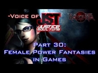 -Voice of JST- Part 30: Female Power Fantasies In Games