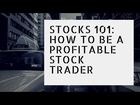 Stocks 101: How To Be A Profitable Stock Trader And Not Lose Money While Trading