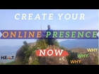 Why You Need To Create Your Online Presence Now