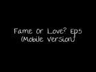 Fame Or Love Ep.5 1/3