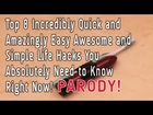 Top 8 Incredibly Quick & Amazingly Easy Awesome and Simple Life Hacks You Need to Know! PARODY!