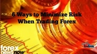 6 Ways ti Minimize Risk When Trading Forex